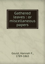 Gathered leaves : or miscellaneous papers