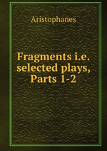 Fragments i.e. selected plays, Parts 1-2