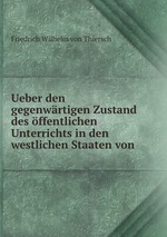 Ueber den gegenwrtigen Zustand des ffentlichen Unterrichts in den westlichen Staaten von