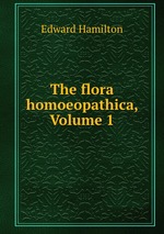 The flora homoeopathica, Volume 1
