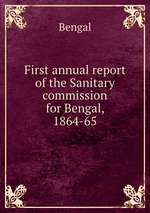 First annual report of the Sanitary commission for Bengal, 1864-65