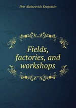 Fields, factories, and workshops