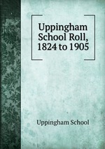 Uppingham School Roll, 1824 to 1905