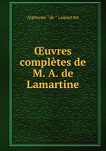 uvres compltes de M. A. de Lamartine