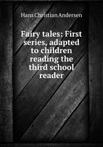 Fairy tales: First series, adapted to children reading the third school reader