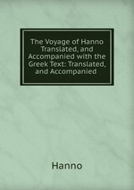 The Voyage of Hanno Translated, and Accompanied with the Greek Text: Translated, and Accompanied