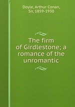 The firm of Girdlestone; a romance of the unromantic