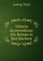Vittoria Accorombona: Ein Roman in fnf Bchern