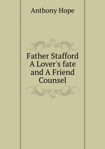 Father Stafford A Lover`s fate and A Friend Counsel