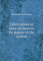 Fabrication et mise en oeuvre du papier et du carton