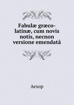 Fabul grco-latin, cum novis notis, necnon versione emendat