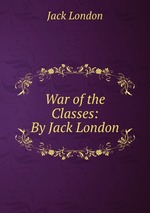War of the Classes: By Jack London