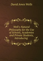 Well`s Natural Philosophy for the Use of Schools, Academies and Private Students, Introducing