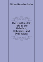 The epistles of St. Paul to the Galatians, Ephesians, and Philippians