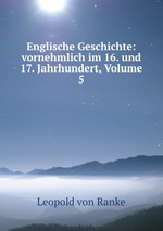 Englische Geschichte: vornehmlich im 16. und 17. Jahrhundert, Volume 5