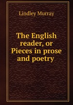 The English reader, or Pieces in prose and poetry
