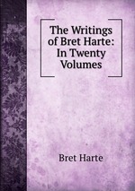 The Writings of Bret Harte: In Twenty Volumes