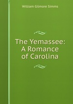 The Yemassee: A Romance of Carolina