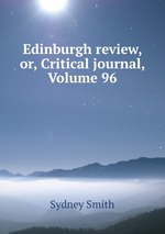 Edinburgh review, or, Critical journal, Volume 96