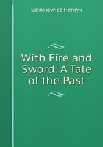 With Fire and Sword: A Tale of the Past