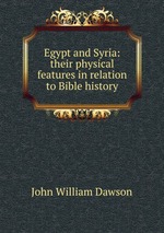 Egypt and Syria: their physical features in relation to Bible history