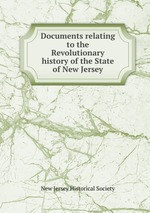 Documents relating to the Revolutionary history of the State of New Jersey