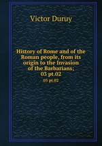 History of Rome and of the Roman people, from its origin to the Invasion of the Barbarians;. 03 pt.02
