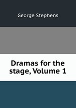 Dramas for the stage, Volume 1