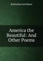 America the Beautiful: And Other Poems