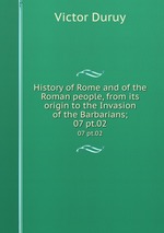 History of Rome and of the Roman people, from its origin to the Invasion of the Barbarians;. 07 pt.02