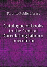 Catalogue of books in the Central Circulating Library microform