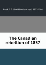 The Canadian rebellion of 1837