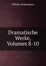 Dramatische Werke, Volumes 8-10