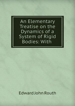 An Elementary Treatise on the Dynamics of a System of Rigid Bodies: With