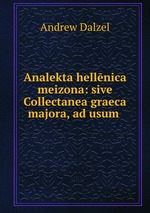 Analekta hellnica meizona: sive Collectanea graeca majora, ad usum