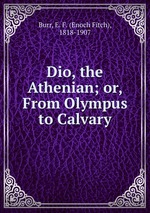 Dio, the Athenian; or, From Olympus to Calvary
