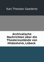 Archivalische Nachrichten ber die Theaterzustnde von Hildesheim, Lbeck