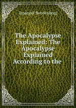 The Apocalypse Explained: The Apocalypse Explained According to the