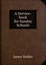 A Service-book for Sunday Schools