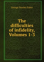 The difficulties of infidelity, Volumes 1-3