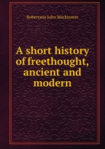 A short history of freethought, ancient and modern