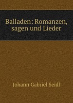 Balladen: Romanzen, sagen und Lieder