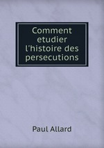 Comment etudier l`histoire des persecutions