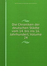Die Chroniken der deutschen Stdte vom 14. bis ins 16. Jahrhundert, Volume 24