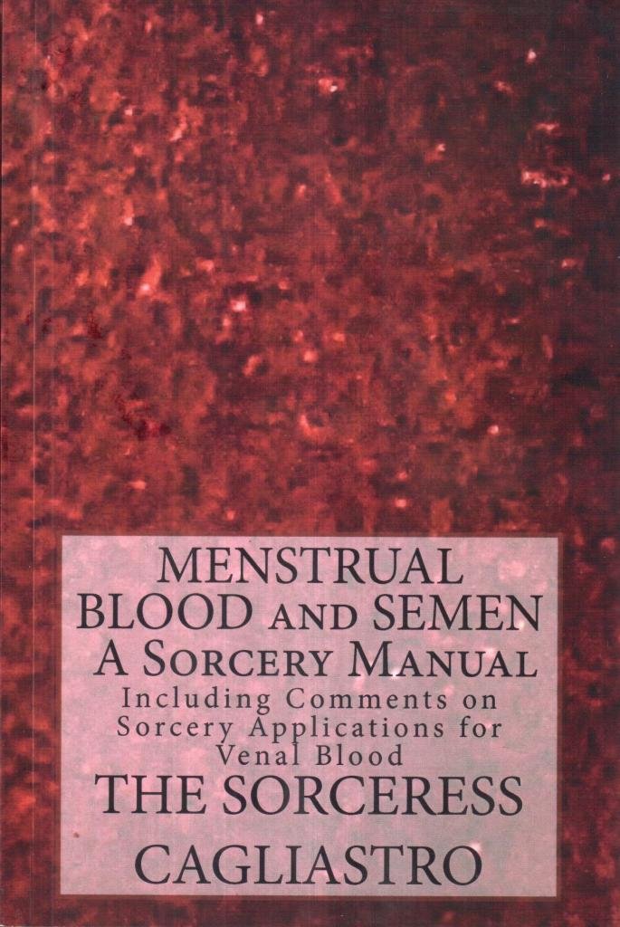 MENSTRUAL BLOOD AND SEMEN. A Sorcery Manual