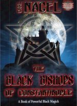 The Black Bishops of Constantinople. A Book of Powerful Black Magick