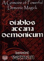 Diablos Arcana Demonicum. A Grimoire of Powerful Demonic Magick