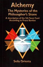 Alchemy - The Mysteries of the Philosopher's Stone: Revelation of the 5th Tarot Card According to Franz Bardon