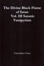 The Divine Black Flame of Satan Vol. III Satanic Vampyrism