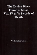 The Divine Black Flame of Satan Vol. IV & V: Swords of Death